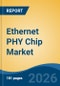 Ethernet PHY Chip Market - Global Industry Size, Share, Trends, Opportunity, and Forecast, 2021-2031 - Product Thumbnail Image