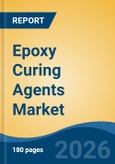 Epoxy Curing Agents Market - Global Industry Size, Share, Trends, Opportunity, and Forecast, 2021-2031- Product Image
