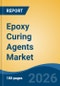 Epoxy Curing Agents Market - Global Industry Size, Share, Trends, Opportunity, and Forecast, 2021-2031 - Product Thumbnail Image