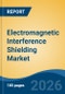 Electromagnetic Interference Shielding Market - Global Industry Size, Share, Trends, Opportunity, and Forecast, 2021-2031 - Product Thumbnail Image