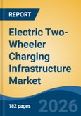 Electric Two-Wheeler Charging Infrastructure Market - Global Industry Size, Share, Trends, Opportunity, and Forecast, 2021-2031- Product Image