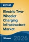 Electric Two-Wheeler Charging Infrastructure Market - Global Industry Size, Share, Trends, Opportunity, and Forecast, 2021-2031 - Product Thumbnail Image