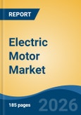 Electric Motor Market - Global Industry Size, Share, Trends, Opportunity, and Forecast, 2021-2031- Product Image
