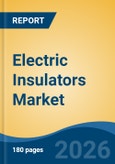 Electric Insulators Market - Global Industry Size, Share, Trends, Opportunity, and Forecast, 2021-2031- Product Image
