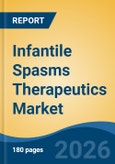 Infantile Spasms Therapeutics Market - Global Industry Size, Share, Trends, Opportunity, and Forecast, 2021-2031- Product Image