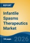Infantile Spasms Therapeutics Market - Global Industry Size, Share, Trends, Opportunity, and Forecast, 2021-2031 - Product Image