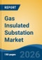 Gas Insulated Substation Market - Global Industry Size, Share, Trends, Opportunity, and Forecast, 2021-2031 - Product Thumbnail Image
