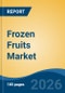 Frozen Fruits Market - Global Industry Size, Share, Trends, Opportunity, and Forecast, 2021-2031 - Product Thumbnail Image