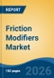 Friction Modifiers Market - Global Industry Size, Share, Trends, Opportunity, and Forecast, 2021-2031 - Product Thumbnail Image