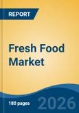 Fresh Food Market - Global Industry Size, Share, Trends, Opportunity, and Forecast, 2021-2031- Product Image