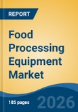Food Processing Equipment Market - Global Industry Size, Share, Trends, Opportunity, and Forecast, 2021-2031- Product Image