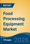 Food Processing Equipment Market - Global Industry Size, Share, Trends, Opportunity, and Forecast, 2021-2031 - Product Thumbnail Image