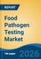 Food Pathogen Testing Market - Global Industry Size, Share, Trends, Opportunity, and Forecast, 2021-2031 - Product Thumbnail Image