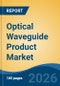Optical Waveguide Product Market - Global Industry Size, Share, Trends, Opportunity, and Forecast, 2021-2031 - Product Thumbnail Image
