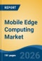 Mobile Edge Computing Market - Global Industry Size, Share, Trends, Opportunity, and Forecast, 2021-2031 - Product Thumbnail Image
