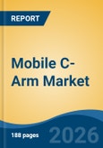 Mobile C-Arm Market - Global Industry Size, Share, Trends, Opportunity, and Forecast, 2021-2031- Product Image