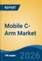 Mobile C-Arm Market - Global Industry Size, Share, Trends, Opportunity, and Forecast, 2021-2031 - Product Thumbnail Image
