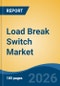 Load Break Switch Market - Global Industry Size, Share, Trends, Opportunity, and Forecast, 2021-2031 - Product Thumbnail Image