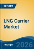 LNG Carrier Market - Global Industry Size, Share, Trends, Opportunity, and Forecast, 2021-2031- Product Image