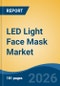 LED Light Face Mask Market - Global Industry Size, Share, Trends, Opportunity, and Forecast, 2021-2031 - Product Image