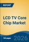 LCD TV Core Chip Market - Global Industry Size, Share, Trends, Opportunity, and Forecast, 2021-2031 - Product Thumbnail Image