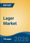 Lager Market - Global Industry Size, Share, Trends, Opportunity, and Forecast, 2021-2031 - Product Thumbnail Image