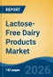 Lactose-Free Dairy Products Market - Global Industry Size, Share, Trends, Opportunity, and Forecast, 2021-2031 - Product Thumbnail Image