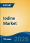 Iodine Market - Global Industry Size, Share, Trends, Opportunity, and Forecast, 2021-2031 - Product Thumbnail Image