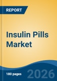 Insulin Pills Market - Global Industry Size, Share, Trends, Opportunity, and Forecast, 2021-2031- Product Image