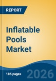 Inflatable Pools Market - Global Industry Size, Share, Trends, Opportunity, and Forecast, 2021-2031- Product Image
