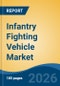 Infantry Fighting Vehicle Market - Global Industry Size, Share, Trends, Opportunity, and Forecast, 2021-2031 - Product Thumbnail Image