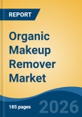 Organic Makeup Remover Market - Global Industry Size, Share, Trends, Opportunity, and Forecast, 2021-2031- Product Image