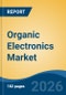 Organic Electronics Market - Global Industry Size, Share, Trends, Opportunity, and Forecast, 2021-2031 - Product Thumbnail Image