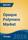 Opaque Polymers Market - Global Industry Size, Share, Trends, Opportunity, and Forecast, 2021-2031- Product Image