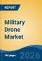 Military Drone Market - Global Industry Size, Share, Trends, Opportunity, and Forecast, 2021-2031 - Product Image