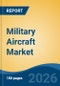 Military Aircraft Market - Global Industry Size, Share, Trends, Opportunity, and Forecast, 2021-2031 - Product Thumbnail Image
