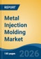 Metal Injection Molding Market - Global Industry Size, Share, Trends, Opportunity, and Forecast, 2021-2031 - Product Thumbnail Image