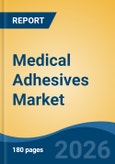 Medical Adhesives Market - Global Industry Size, Share, Trends, Opportunity, and Forecast, 2021-2031- Product Image