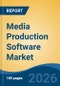 Media Production Software Market - Global Industry Size, Share, Trends, Opportunity, and Forecast, 2021-2031 - Product Image