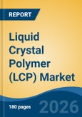 Liquid Crystal Polymer (LCP) Market - Global Industry Size, Share, Trends, Opportunity, and Forecast, 2021-2031- Product Image