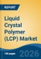 Liquid Crystal Polymer (LCP) Market - Global Industry Size, Share, Trends, Opportunity, and Forecast, 2021-2031 - Product Thumbnail Image