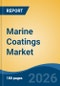 Marine Coatings Market - Global Industry Size, Share, Trends, Opportunity, and Forecast, 2021-2031 - Product Image