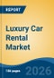 Luxury Car Rental Market - Global Industry Size, Share, Trends, Opportunity, and Forecast, 2021-2031 - Product Image