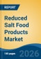 Reduced Salt Food Products Market - Global Industry Size, Share, Trends, Opportunity, and Forecast, 2021-2031 - Product Thumbnail Image