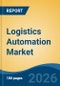 Logistics Automation Market - Global Industry Size, Share, Trends, Opportunity, and Forecast, 2021-2031 - Product Thumbnail Image