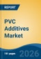 PVC Additives Market - Global Industry Size, Share, Trends, Opportunity, and Forecast, 2021-2031 - Product Thumbnail Image