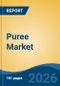 Puree Market - Global Industry Size, Share, Trends, Opportunity, and Forecast, 2021-2031 - Product Thumbnail Image