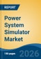 Power System Simulator Market - Global Industry Size, Share, Trends, Opportunity, and Forecast, 2021-2031 - Product Thumbnail Image