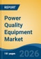Power Quality Equipment Market - Global Industry Size, Share, Trends, Opportunity, and Forecast, 2021-2031 - Product Thumbnail Image