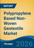 Polypropylene Based Non-Woven Geotextile Market - Global Industry Size, Share, Trends, Opportunity, and Forecast, 2021-2031- Product Image
